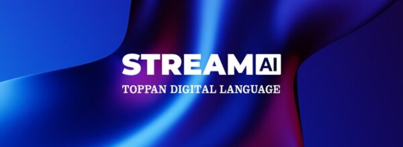 TOPPAN Digital Language announces the launch of STREAM AI and Managed AI